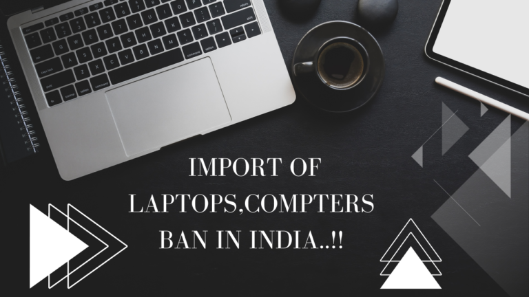 Breaking News: Indian Government Takes Swift Action – Import of Laptops, Tablets, and Computers Restricted!